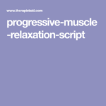 Progressive muscle relaxation script Relaxation Scripts Muscle