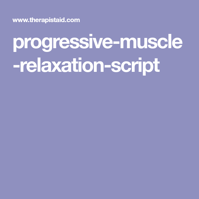 Progressive muscle relaxation script Relaxation Scripts Muscle 