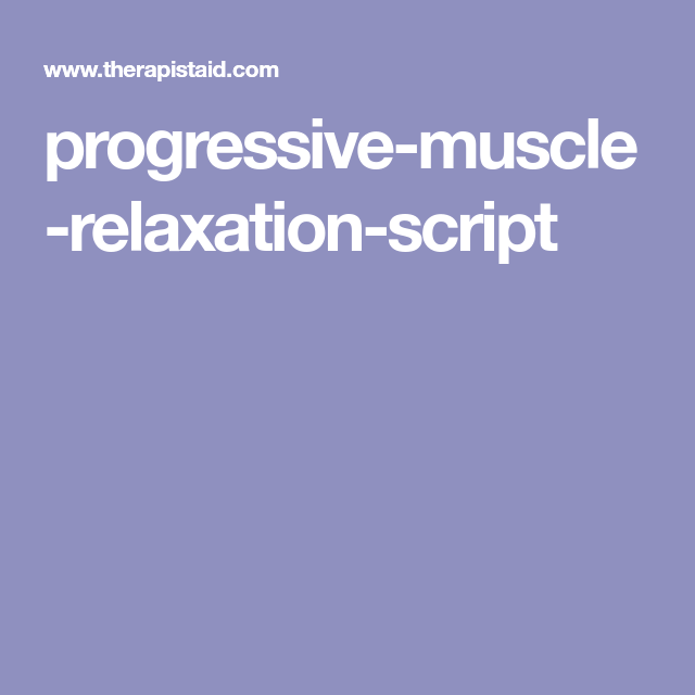 Progressive Muscle Relaxation Script Therapist Aid 