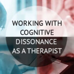 Working With cognitive Dissonance As A Therapist